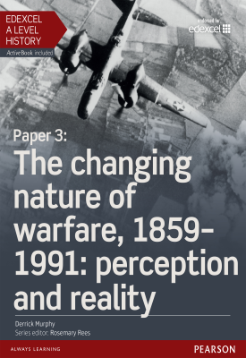 Edexcel AS/A Level History: Paper 3 The changing nature of warfare, 1859 - 1991: perception and real | Derrick Murphy | Pearson Edexcel AS/A Level History: Paper 3 The changing nature of warfare, 1859 - 1991: perception and real | Derrick Murphy | Pearson