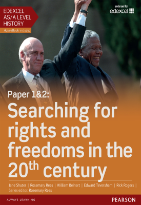 Edexcel AS/A Level History, Paper 1&2: Searching for rights and freedoms in the 20th century Student Book | Rosemary Rees, Jane Shuter, William Beinart | Pearson Edexcel AS/A Level History, Paper 1&2: Searching for rights and freedoms in the 20th century Student Book | Rosemary Rees, Jane Shuter, William Beinart | Pearson
