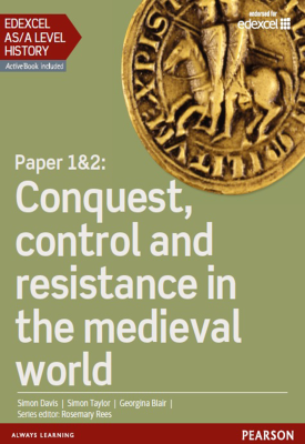 Edexcel AS/A Level History, Paper 1&2: Conquest, control and resistance in the medieval world Studen Book | Georgina Blair, Simon Davis, Dimon Taylor | Pearson Edexcel AS/A Level History, Paper 1&2: Conquest, control and resistance in the medieval world Studen Book | Georgina Blair, Simon Davis, Dimon Taylor | Pearson