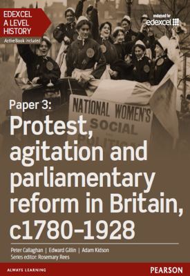 Edexcel A Level History, Paper 3: Protest, agitation and parliamentary reform c1780-1928 Student Boo | Peter Callaghan | Pearson Edexcel A Level History, Paper 3: Protest, agitation and parliamentary reform c1780-1928 Student Boo | Peter Callaghan | Pearson
