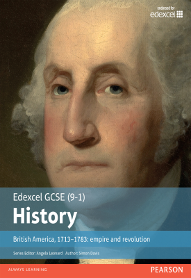 Edexcel GCSE (9-1) History British America, 1713-1783: empire and revolution Student Book | Simon Davis | Pearson Edexcel GCSE (9-1) History British America, 1713-1783: empire and revolution Student Book | Simon Davis | Pearson