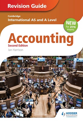 Cambridge International AS/A level Accounting Revision Guide 2nd edition | Ian Harrison | Hodder Cambridge International AS/A level Accounting Revision Guide 2nd edition | Ian Harrison | Hodder