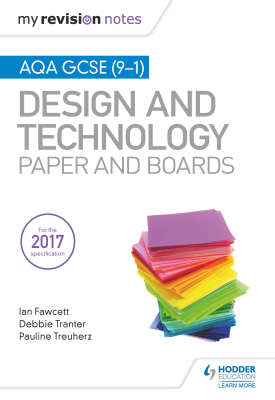 My Revision Notes: AQA GCSE (9-1) Design and Technology: Paper and Boards | Ian Fawcett; Debbie Tranter; Pauline Treuherz | Hodder My Revision Notes: AQA GCSE (9-1) Design and Technology: Paper and Boards | Ian Fawcett; Debbie Tranter; Pauline Treuherz | Hodder