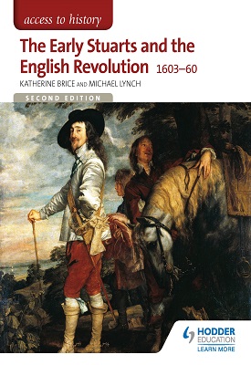 Access to History: The Early Stuarts and the English Revolution 1603-60 | Katherine Brice, Michael Lynch | Hodder Access to History: The Early Stuarts and the English Revolution 1603-60 | Katherine Brice, Michael Lynch | Hodder
