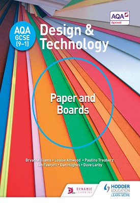 AQA GCSE (9-1) Design and Technology: Paper and Boards | Bryan Williams, LouiseAttwood | Hodder AQA GCSE (9-1) Design and Technology: Paper and Boards | Bryan Williams, LouiseAttwood | Hodder