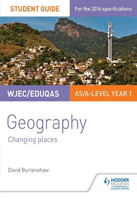 WJEC/Eduqas AS/A-level Geography Student Guide 1: Changing Places | David Burtenshaw | Hodder WJEC/Eduqas AS/A-level Geography Student Guide 1: Changing Places | David Burtenshaw | Hodder