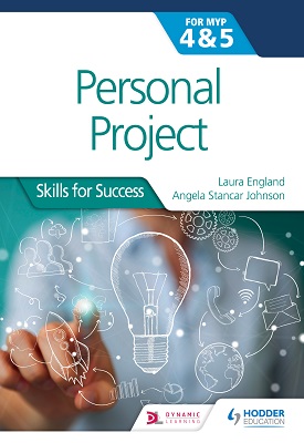 Personal Project for the IB MYP 4&5 Skills for Success | Angela Stancar Johnson, Laura England | Hodder Personal Project for the IB MYP 4&5 Skills for Success | Angela Stancar Johnson, Laura England | Hodder