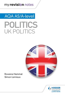 My Revision Notes: AQA AS/A-level Politics: UK Politics | Rowena Hammal, Simon Lemieux | Hodder My Revision Notes: AQA AS/A-level Politics: UK Politics | Rowena Hammal, Simon Lemieux | Hodder