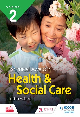 CACHE Level 2 Technical Award in Health and Social Care | Judith Adams | Hodder CACHE Level 2 Technical Award in Health and Social Care | Judith Adams | Hodder