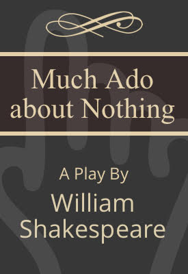 Much Ado About Nothing | William Shakespeare | Public Domain Much Ado About Nothing | William Shakespeare | Public Domain