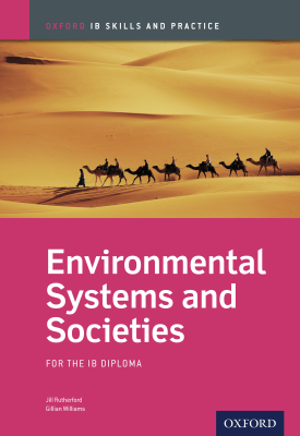 Oxford IB Skills and Practice: Environmental Systems and Societies for the IB Diploma | Jill Rutherford, Gillian Williams | Oxford University Press Oxford IB Skills and Practice: Environmental Systems and Societies for the IB Diploma | Jill Rutherford, Gillian Williams | Oxford University Press