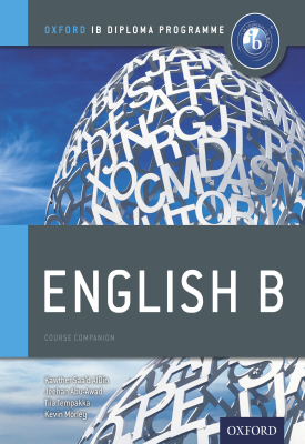 Oxford IB Diploma Programme: English B Course Companion | Kawther Saa'd Aldin, Kawther Saa'd Aldin, Jeehan Abu Awad, Kevin Morley | Oxford University Press Oxford IB Diploma Programme: English B Course Companion | Kawther Saa'd Aldin, Kawther Saa'd Aldin, Jeehan Abu Awad, Kevin Morley | Oxford University Press