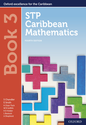 STP Caribbean Mathematics Book 3 | Chandler, Smith, Chan Tack, Wendy Griffith, Kenneth Holder | Oxford University Press STP Caribbean Mathematics Book 3 | Chandler, Smith, Chan Tack, Wendy Griffith, Kenneth Holder | Oxford University Press