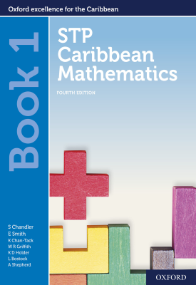 STP Caribbean Mathematics Book 1 | Chandler, Smith, Chan Tack, Wendy Griffith, Kenneth Holder | Oxford University Press STP Caribbean Mathematics Book 1 | Chandler, Smith, Chan Tack, Wendy Griffith, Kenneth Holder | Oxford University Press