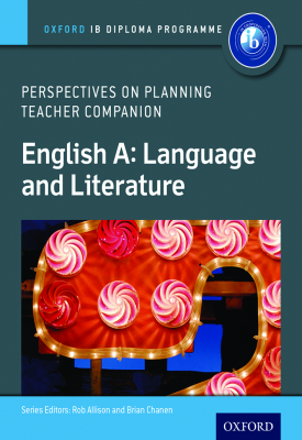 Oxford IB Diploma Programme: English A: Language and Literature: Perspectives on Planning Teacher Companion | Rob Allison, Brian Chanen | Oxford University Press Oxford IB Diploma Programme: English A: Language and Literature: Perspectives on Planning Teacher Companion | Rob Allison, Brian Chanen | Oxford University Press