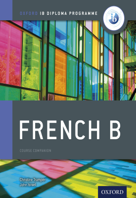 Oxford IB Diploma Programme: French B Course Book Companion | Christine Trumper, John Israel | Oxford University Press Oxford IB Diploma Programme: French B Course Book Companion | Christine Trumper, John Israel | Oxford University Press