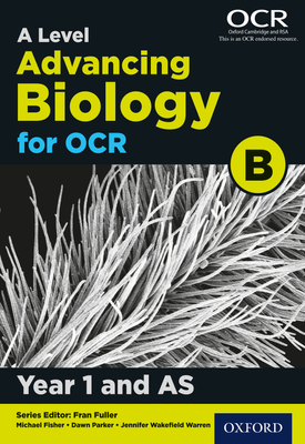 A Level Advancing Biology for OCR Year 1 and AS Student Book (OCR B) | Michael Fisher | Oxford University Press A Level Advancing Biology for OCR Year 1 and AS Student Book (OCR B) | Michael Fisher | Oxford University Press