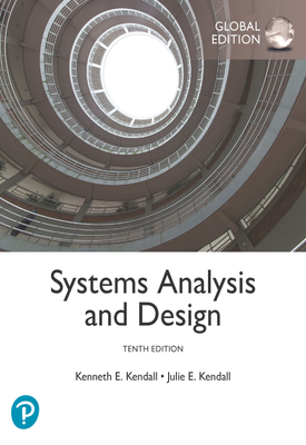 Systems Analysis and Design, Global Edition | Kenneth Kendall, Julie Kendall | Pearson Systems Analysis and Design, Global Edition | Kenneth Kendall, Julie Kendall | Pearson