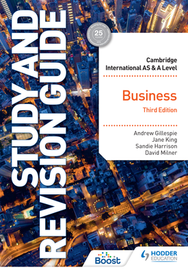 Cambridge International AS/A Level Business Study and Revision Guide Third Edition | Jane King, Andrew Gillespie, Sandie Harrison, David Milner | Hodder Cambridge International AS/A Level Business Study and Revision Guide Third Edition | Jane King, Andrew Gillespie, Sandie Harrison, David Milner | Hodder