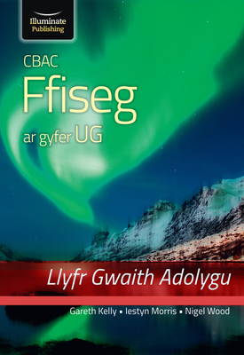 CBAC Physics for AS Level - Revision Workbook | Gareth Kelly, Nigel Wood | Illuminate publishing CBAC Physics for AS Level - Revision Workbook | Gareth Kelly, Nigel Wood | Illuminate publishing