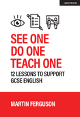 See One. Do One. Teach One: 12 lessons to support GCSE English