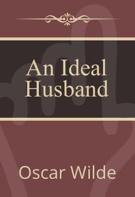 An Ideal Husband | Oscar Wilde | Public Domain An Ideal Husband | Oscar Wilde | Public Domain