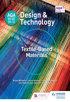 AQA GCSE (9-1) Design and Technology: Textile-Based Materials | Bryan Williams, Louise Attwood, Et al | Hodder AQA GCSE (9-1) Design and Technology: Textile-Based Materials | Bryan Williams, Louise Attwood, Et al | Hodder