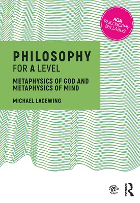 Philosophy for A Level: Metaphysics of God and Metaphysics of Mind | Michael Lacewing | Taylor and Francis Philosophy for A Level: Metaphysics of God and Metaphysics of Mind | Michael Lacewing | Taylor and Francis